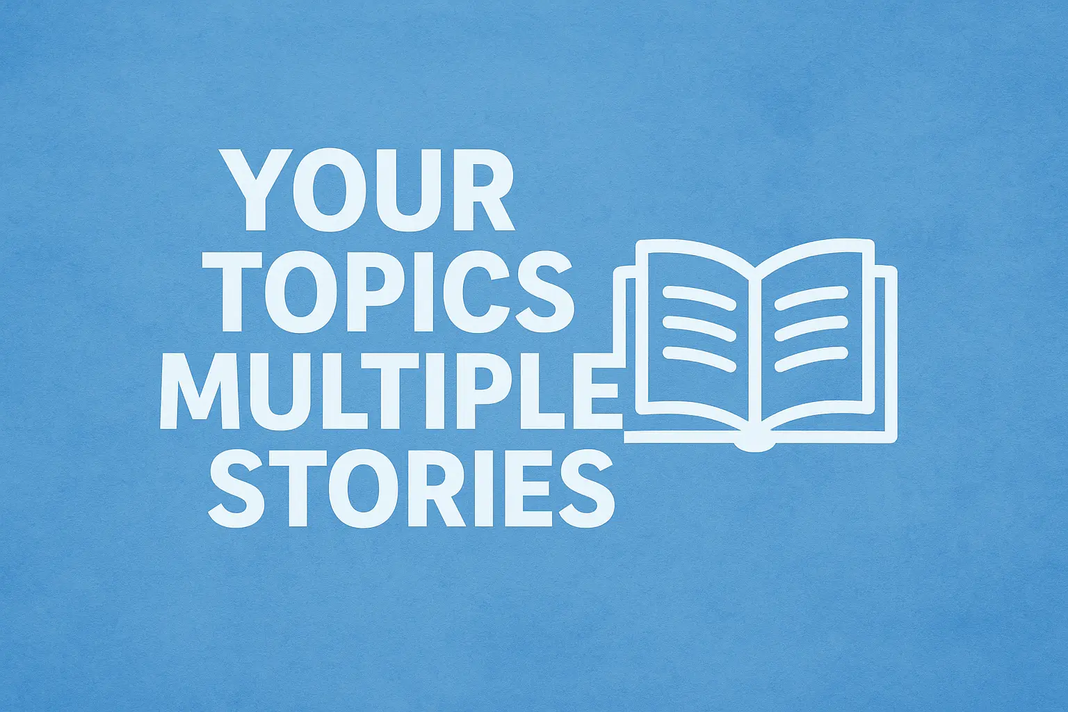 your topics multiple stories